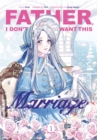 Father, I Don’t Want This Marriage, Vol. 1 - Book