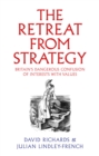 The Retreat from Strategy : Britain’s Dangerous Confusion of Interests with Values - Book