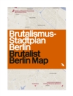 Brutalist Berlin Map : Brutalismus-stadtplan Berlin - Book