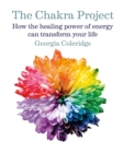 The Chakra Project : How the healing power of energy can transform your life - Book