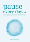 Pause Every Day : 20 mindful practices for calm & clarity - eBook