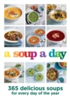 A Soup a Day : 365 delicious soups for every day of the year - eBook