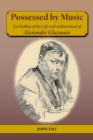 Possessed by Music : An Outline of the Life and Achievement of Alexander Glazunov - eBook