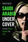 Saudi Arabia Undercover : Includes Bahrain, Bangkok and Cairo - eBook