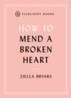 How to Mend a Broken Heart : Lessons from the World of Neuroscience - Book