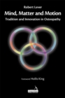 Mind, Matter and motion : Tradition and Innovation in Osteopathy - Book