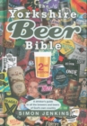 The Yorkshire Beer Bible - Second Edition : A drinkers guide to the brewers and beers of God's own country. - Book
