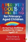 The Recovery Toolbox for Primary-Aged Children : Nurturing & Wellbeing Activities for Young People Aged 7-11 - Book