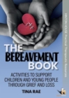 The Bereavement Book : Activities to support children & young people through grief & loss - Book