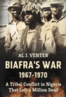 Biafra's War 1967-1970 : A Tribal Conflict in Nigeria That Left a Million Dead - eBook