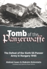 Tomb of the Panzerwaffe : The Defeat of the Sixth SS Panzer Army in Hungary 1945 - eBook