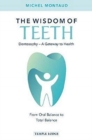 The Wisdom of Teeth : Dentosophy - A Gateway to Health: From Oral Balance to Total Balance - Book
