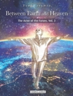 Between Earth and Heaven : The Actor of the Future, Vol. 3 - Book