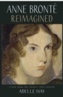 Anne Bronte Reimagined : A View from the Twenty-first Century - Book