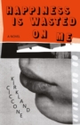 Happiness is Wasted on Me - eBook