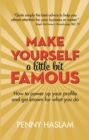 Make Yourself a Little Bit Famous : How to power up your profile and get known for what you do - eBook