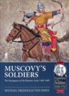 Muscovy'S Soldiers : The Emergence of the Russian Army 1462-1689 - Book