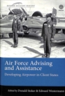 Air Force Advising and Assistance : Developing Airpower in Client States - Book