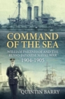Command of the Sea : William Pakenham and the Russo-Japanese Naval War 1904-1905 - Book