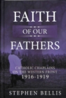 Faith of Our Fathers : Catholic Chaplains with the British Army on the Western Front 1916-19 - Book