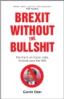 Brexit Without The Bullshit : The Facts on Food, Jobs, Schools, and the NHS - eBook