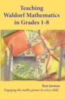 Teaching Waldorf Mathematics in Grades 1-8 : Engaging the maths genius in every child - Book