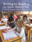 Writing to Reading the Steiner Waldorf Way : Foundations of Creative Literacy in Classes 1 and 2 - Book