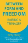 Between Form and Freedom : Raising a Teenager - Book