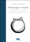 Finding Quiet Strength : Emotional Intelligence, Embodied Awareness - Book
