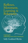 Reflexes, Movement, Learning & Behaviour : Analysing and unblocking neuro-motor immaturity - Book