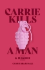Carrie Kills A Man : A Memoir - Book