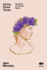 All the Violet Tiaras : Queering the Greek Myths - eBook
