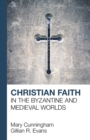 Christian Faith in the Byzantine and Medieval Worlds - eBook
