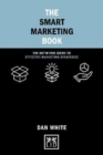 The Smart Marketing Book : The Definitive Guide to Effective Marketing Strategies - Book