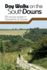 Day Walks on the South Downs : 20 circular routes in Hampshire & Sussex - Book