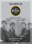 The Birth of The Beatles Story : Our Time with The Beatles and How We Became the Founders of the Most Successful Beatles Exhibition in the World - Book