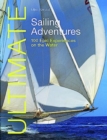 Ultimate Sailing Adventures : 100 Epic Experiences on the Water - Book