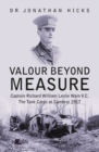 Valour Beyond Measure - Captain Richard William Leslie Wain V.C. - The Tank Corps at Cambrai, 1917 : Captain Richard William Leslie Wain V.C. - The Tank Corps at Cambrai, 1917 - Book