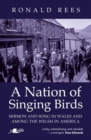Nation of Singing Birds, A - Sermon and Song in Wales and Among the Welsh in America - Book