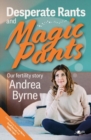 Desperate Rants and Magic Pants : Our fertility story - Book