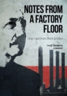 Notes From A Factory Floor : How I got from there to here - Book