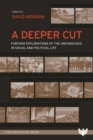 A Deeper Cut : Further Explorations of the Unconscious in Social and Political Life - Book