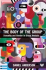 The Body of the Group : Sexuality and Gender in Group Analysis - Book
