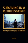 Bob Dylan: Surviving in a Ruthless World : Bob Dylan's Journey to Infidels - Book