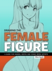 Drawing The Female Figure : A Guide for Manga, Hentai and Comic Book Artists - Book