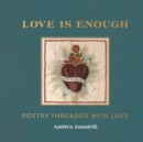 Love is Enough : Poetry Threaded with Love (with a Foreword by Florence Welch) - Book
