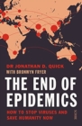 The End of Epidemics : how to stop viruses and save humanity now - Book