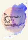 The Scandinavian Skincare Bible : the definitive guide to understanding your skin - Book