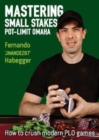 Mastering Small Stakes Pot-Limit Omaha : How to Crush Modern PLO Games - Book