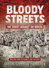 Bloody Streets : The Soviet Assault on Berlin (Revised and Expanded 2nd Edition) - Book